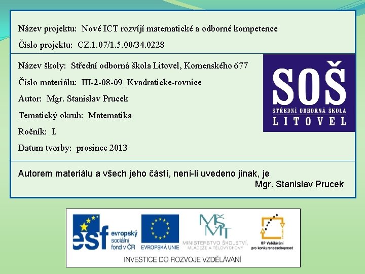 Název projektu: Nové ICT rozvíjí matematické a odborné kompetence Číslo projektu: CZ. 1. 07/1.