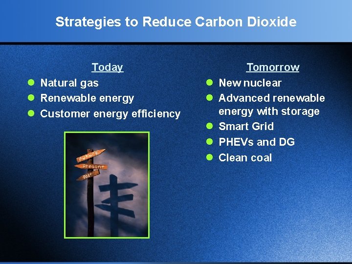 Strategies to Reduce Carbon Dioxide Today l Natural gas l Renewable energy l Customer