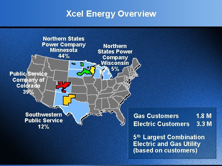 Xcel Energy Overview Northern States Power Company Minnesota 44% Public Service Company of Colorado