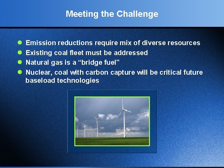 Meeting the Challenge l l Emission reductions require mix of diverse resources Existing coal