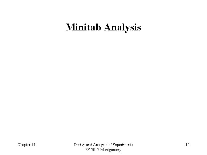 Minitab Analysis Chapter 14 Design and Analysis of Experiments 8 E 2012 Montgomery 10