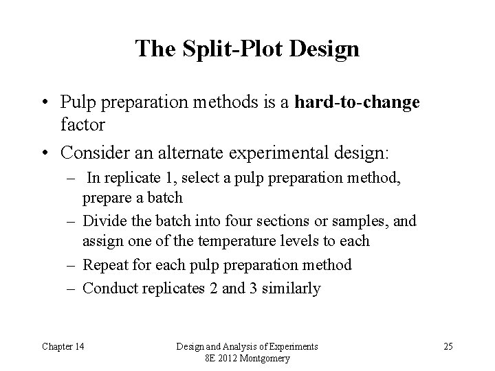 The Split-Plot Design • Pulp preparation methods is a hard-to-change factor • Consider an