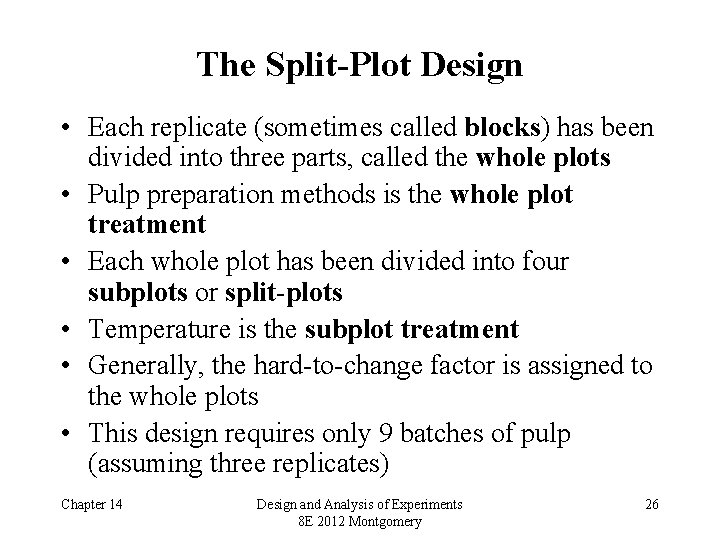The Split-Plot Design • Each replicate (sometimes called blocks) has been divided into three