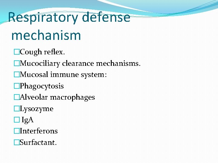 Respiratory defense mechanism �Cough reflex. �Mucociliary clearance mechanisms. �Mucosal immune system: �Phagocytosis �Alveolar macrophages