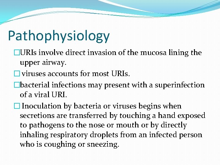Pathophysiology �URIs involve direct invasion of the mucosa lining the upper airway. � viruses