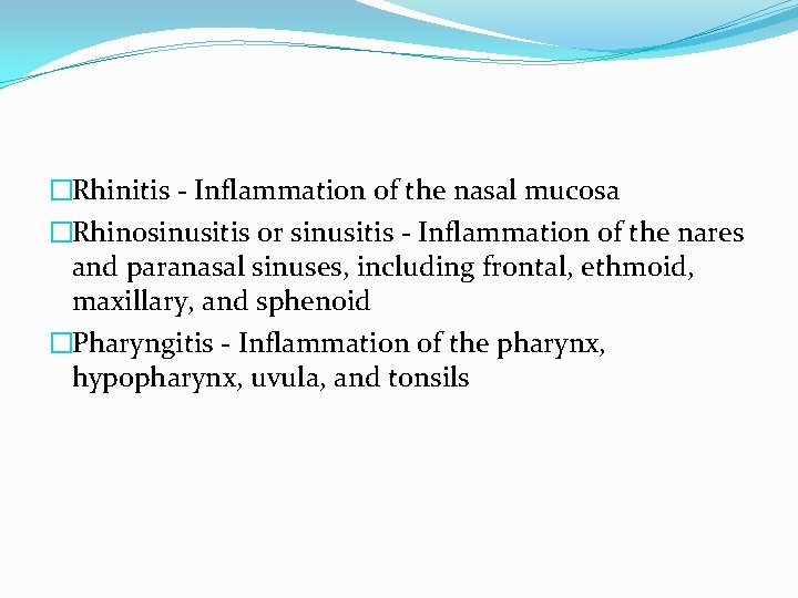 �Rhinitis - Inflammation of the nasal mucosa �Rhinosinusitis or sinusitis - Inflammation of the