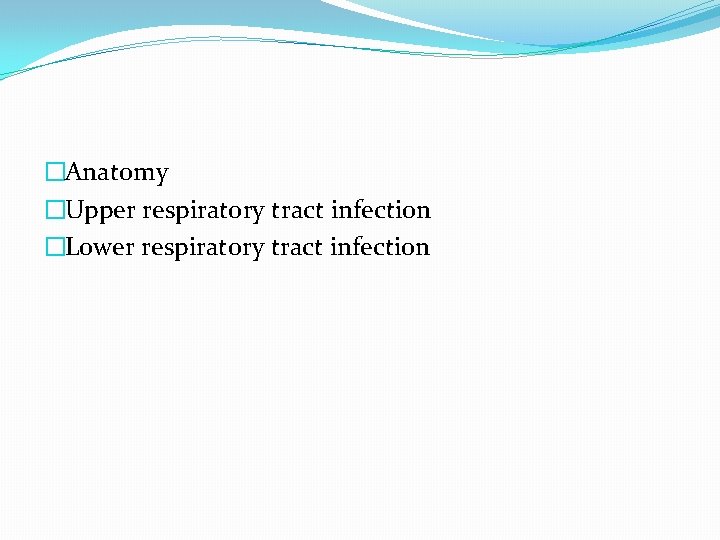 �Anatomy �Upper respiratory tract infection �Lower respiratory tract infection 