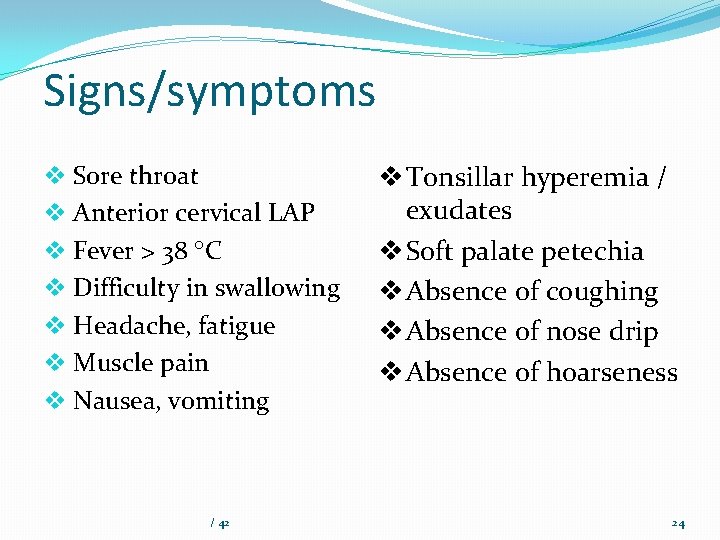 Signs/symptoms v Sore throat v Anterior cervical LAP v Fever > 38 C v