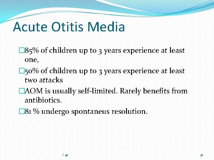 Acute Otitis Media � 85% of children up to 3 years experience at least