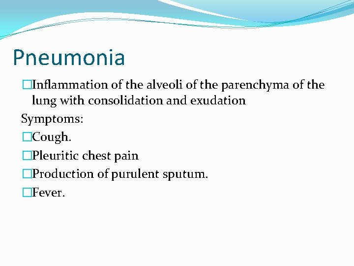 Pneumonia �Inflammation of the alveoli of the parenchyma of the lung with consolidation and