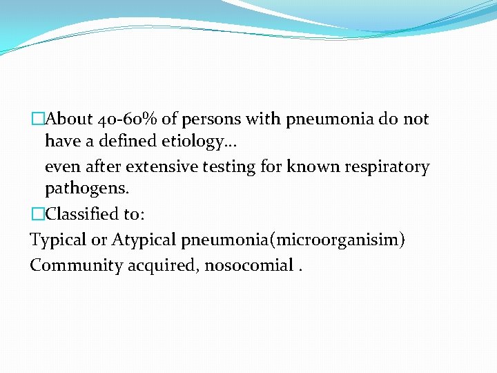 �About 40 -60% of persons with pneumonia do not have a defined etiology… even