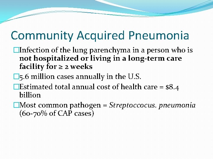 Community Acquired Pneumonia �Infection of the lung parenchyma in a person who is not