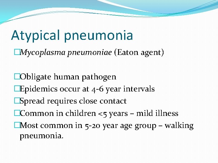 Atypical pneumonia �Mycoplasma pneumoniae (Eaton agent) �Obligate human pathogen �Epidemics occur at 4 -6