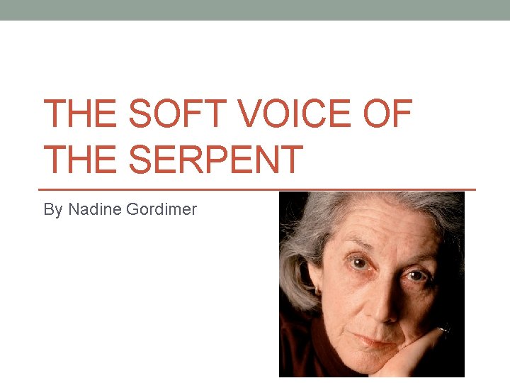 THE SOFT VOICE OF THE SERPENT By Nadine Gordimer 