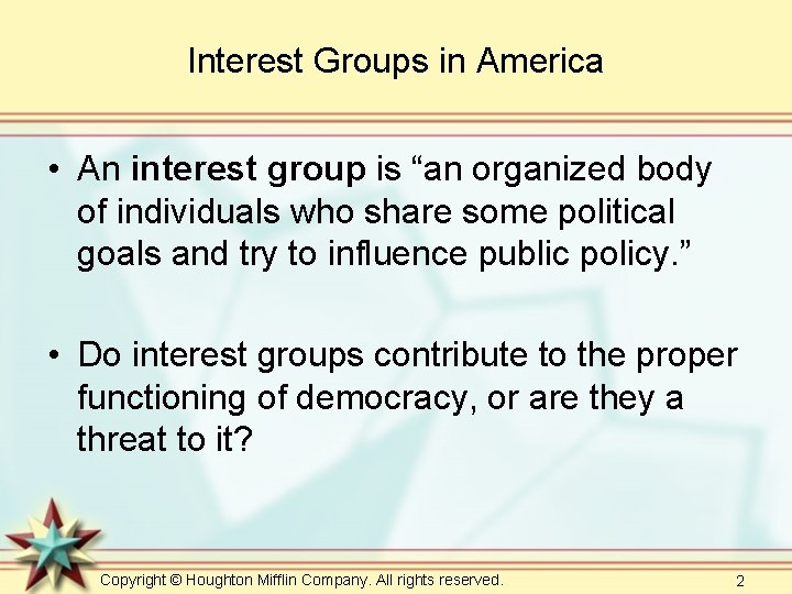 Interest Groups in America • An interest group is “an organized body of individuals