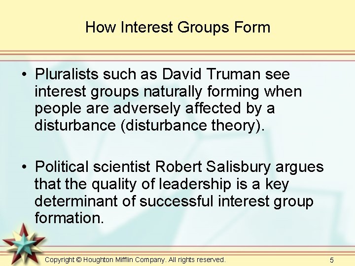 How Interest Groups Form • Pluralists such as David Truman see interest groups naturally