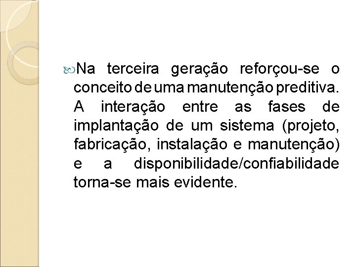 Na terceira geração reforçou-se o conceito de uma manutenção preditiva. A interação entre Na terceira geração reforçou-se o conceito de uma manutenção preditiva. A interação entre