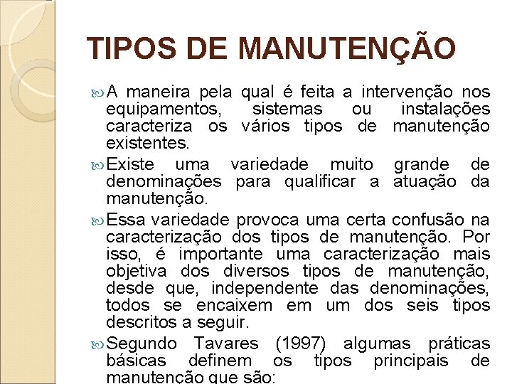 TIPOS DE MANUTENÇÃO A maneira pela qual é feita a intervenção nos equipamentos, sistemas TIPOS DE MANUTENÇÃO A maneira pela qual é feita a intervenção nos equipamentos, sistemas