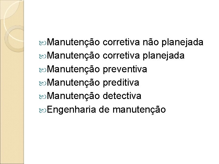 Manutenção corretiva não planejada Manutenção corretiva planejada Manutenção preventiva Manutenção preditiva Manutenção detectiva Manutenção corretiva não planejada Manutenção corretiva planejada Manutenção preventiva Manutenção preditiva Manutenção detectiva
