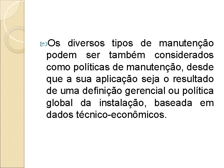 Os diversos tipos de manutenção podem ser também considerados como políticas de manutenção, Os diversos tipos de manutenção podem ser também considerados como políticas de manutenção,