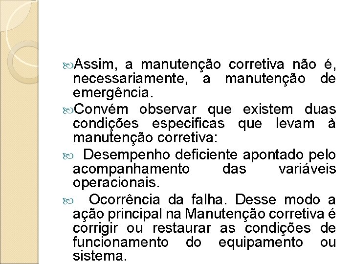  Assim, a manutenção corretiva não é, necessariamente, a manutenção de emergência. Convém observar