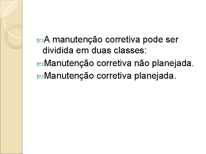  A manutenção corretiva pode ser dividida em duas classes: Manutenção corretiva não planejada.