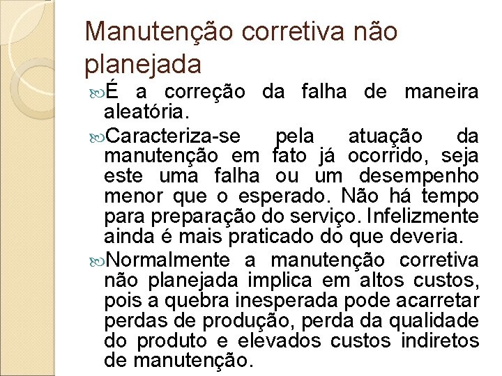 Manutenção corretiva não planejada É a correção da falha de maneira aleatória. Caracteriza-se pela