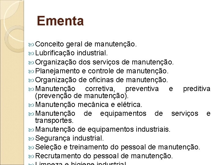 Ementa Conceito geral de manutenção. Lubrificação industrial. Organização dos serviços de manutenção. Planejamento e Ementa Conceito geral de manutenção. Lubrificação industrial. Organização dos serviços de manutenção. Planejamento e