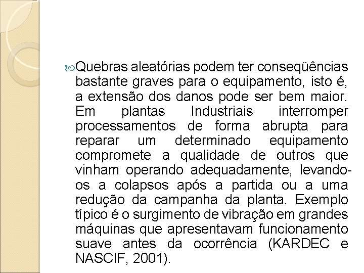  Quebras aleatórias podem ter conseqüências bastante graves para o equipamento, isto é, a