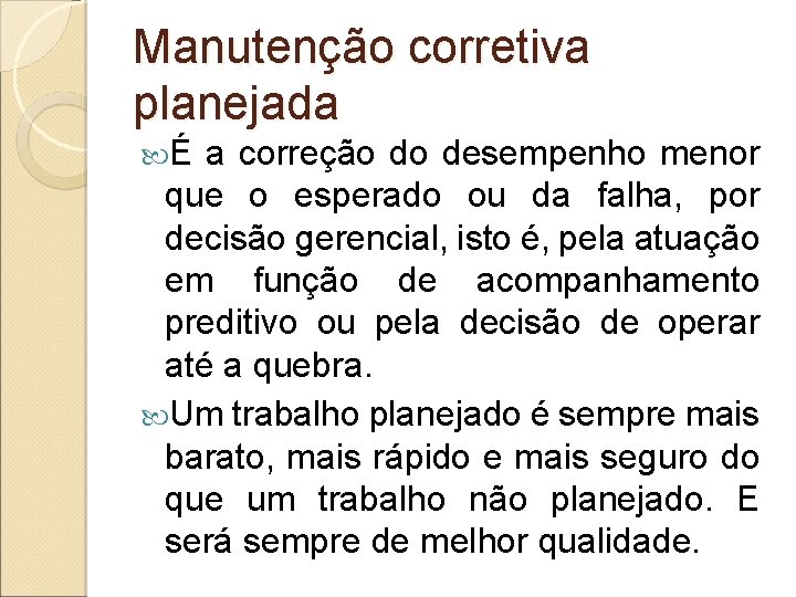 Manutenção corretiva planejada É a correção do desempenho menor que o esperado ou da