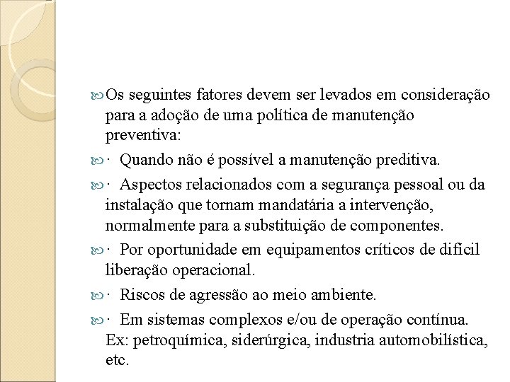  Os seguintes fatores devem ser levados em consideração para a adoção de uma