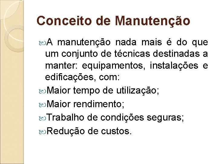 Conceito de Manutenção A manutenção nada mais é do que um conjunto de técnicas