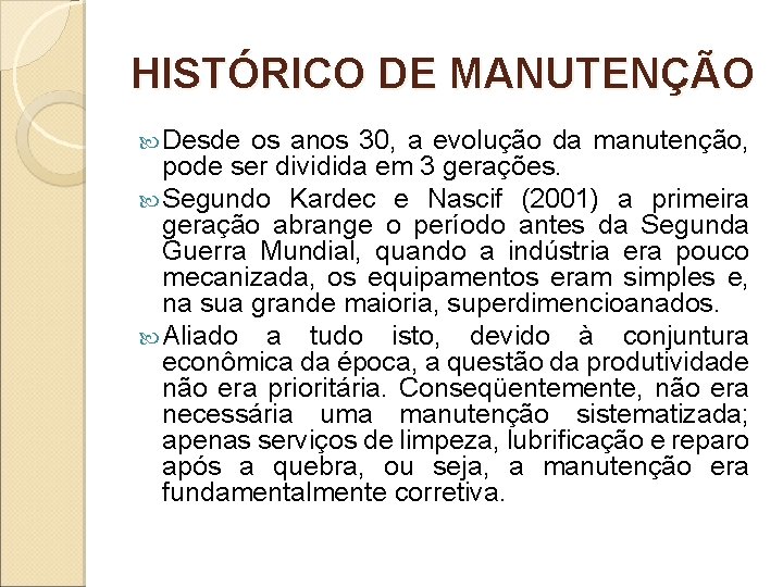 HISTÓRICO DE MANUTENÇÃO Desde os anos 30, a evolução da manutenção, pode ser dividida HISTÓRICO DE MANUTENÇÃO Desde os anos 30, a evolução da manutenção, pode ser dividida