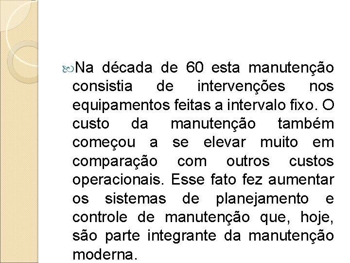  Na década de 60 esta manutenção consistia de intervenções nos equipamentos feitas a