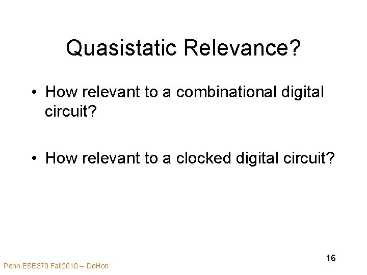 Quasistatic Relevance? • How relevant to a combinational digital circuit? • How relevant to