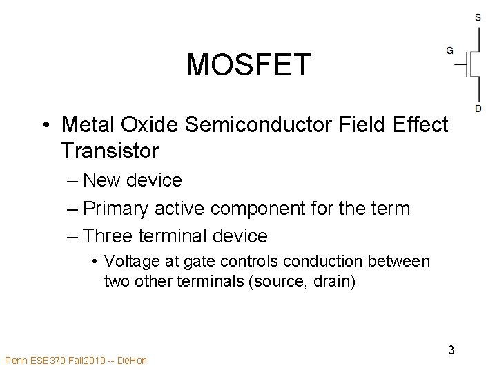 MOSFET • Metal Oxide Semiconductor Field Effect Transistor – New device – Primary active