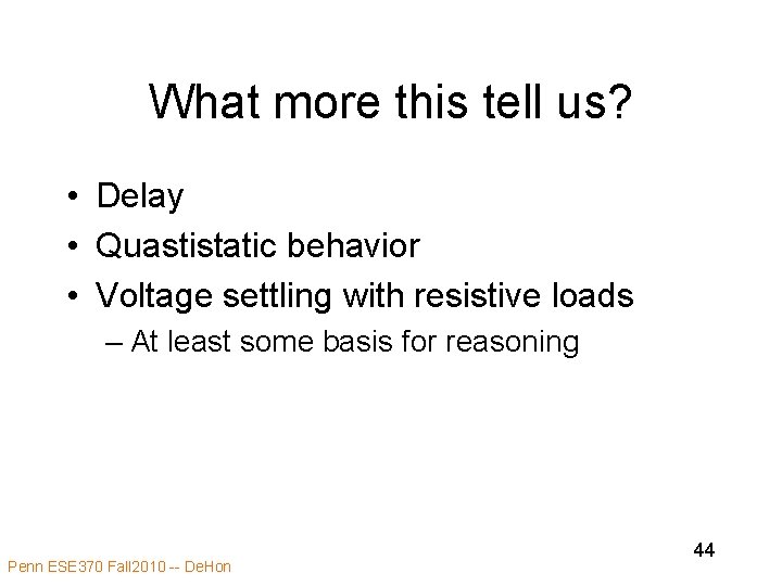 What more this tell us? • Delay • Quastistatic behavior • Voltage settling with