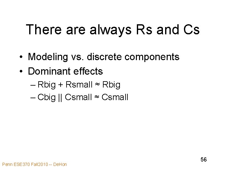 There always Rs and Cs • Modeling vs. discrete components • Dominant effects –