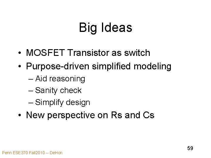 Big Ideas • MOSFET Transistor as switch • Purpose-driven simplified modeling – Aid reasoning