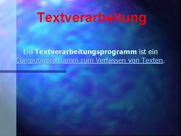 Textverarbeitung Ein Textverarbeitungsprogramm ist ein Computerprogramm zum Verfassen von Texten. 