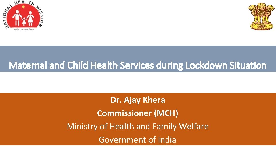 Maternal and Child Health Services during Lockdown Situation Dr. Ajay Khera Commissioner (MCH) Ministry