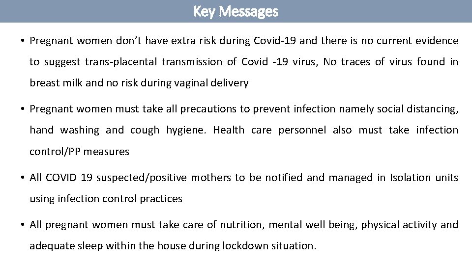 Key Messages • Pregnant women don’t have extra risk during Covid-19 and there is