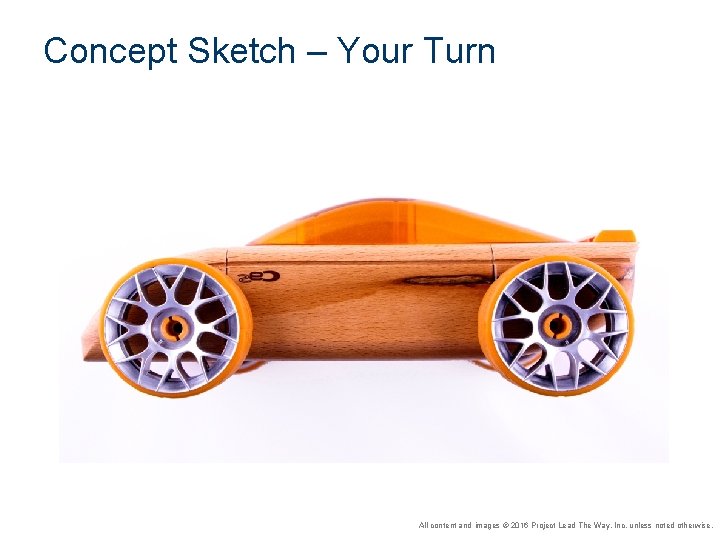 Concept Sketch – Your Turn All content and images © 2016 Project Lead The Concept Sketch – Your Turn All content and images © 2016 Project Lead The