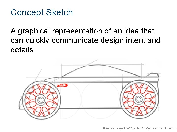Concept Sketch A graphical representation of an idea that can quickly communicate design intent Concept Sketch A graphical representation of an idea that can quickly communicate design intent