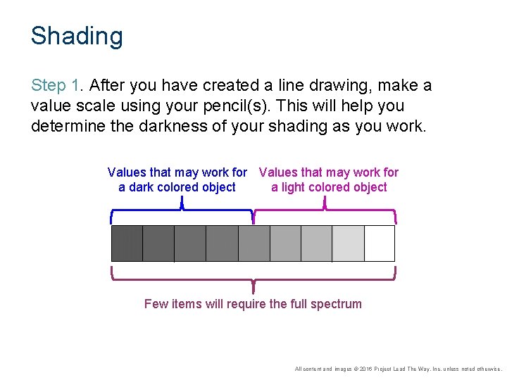 Shading Step 1. After you have created a line drawing, make a value scale Shading Step 1. After you have created a line drawing, make a value scale