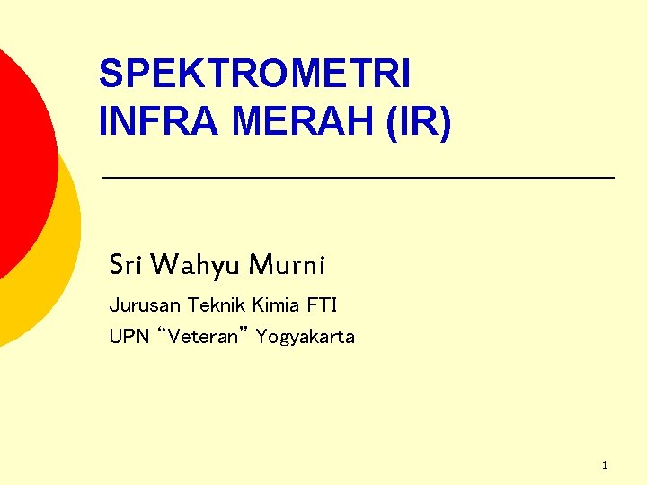 SPEKTROMETRI INFRA MERAH (IR) Sri Wahyu Murni Jurusan Teknik Kimia FTI UPN “Veteran” Yogyakarta