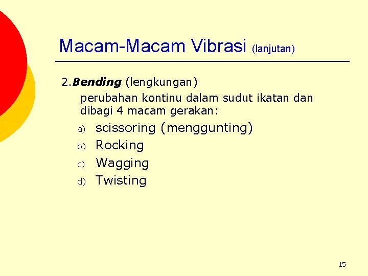 Macam-Macam Vibrasi (lanjutan) 2. Bending (lengkungan) perubahan kontinu dalam sudut ikatan dibagi 4 macam