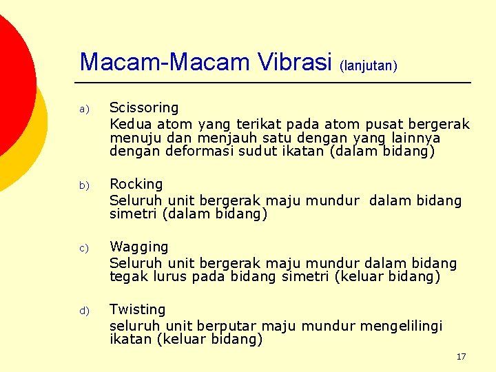 Macam-Macam Vibrasi (lanjutan) a) Scissoring Kedua atom yang terikat pada atom pusat bergerak menuju
