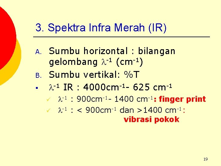 3. Spektra Infra Merah (IR) A. B. § Sumbu horizontal : bilangan gelombang -1