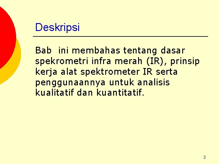 Deskripsi Bab ini membahas tentang dasar spekrometri infra merah (IR), prinsip kerja alat spektrometer